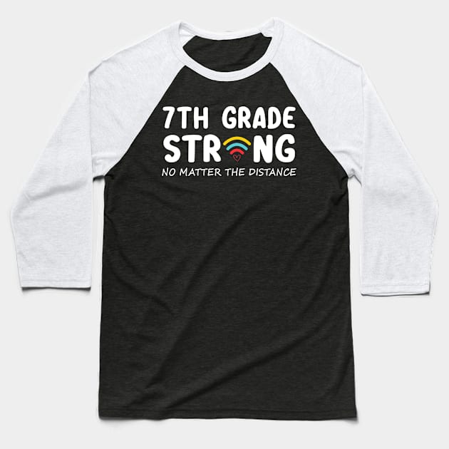 7th Grade Strong No Matter Wifi The Distance Shirt Funny Back To School Gift Baseball T-Shirt by Alana Clothing